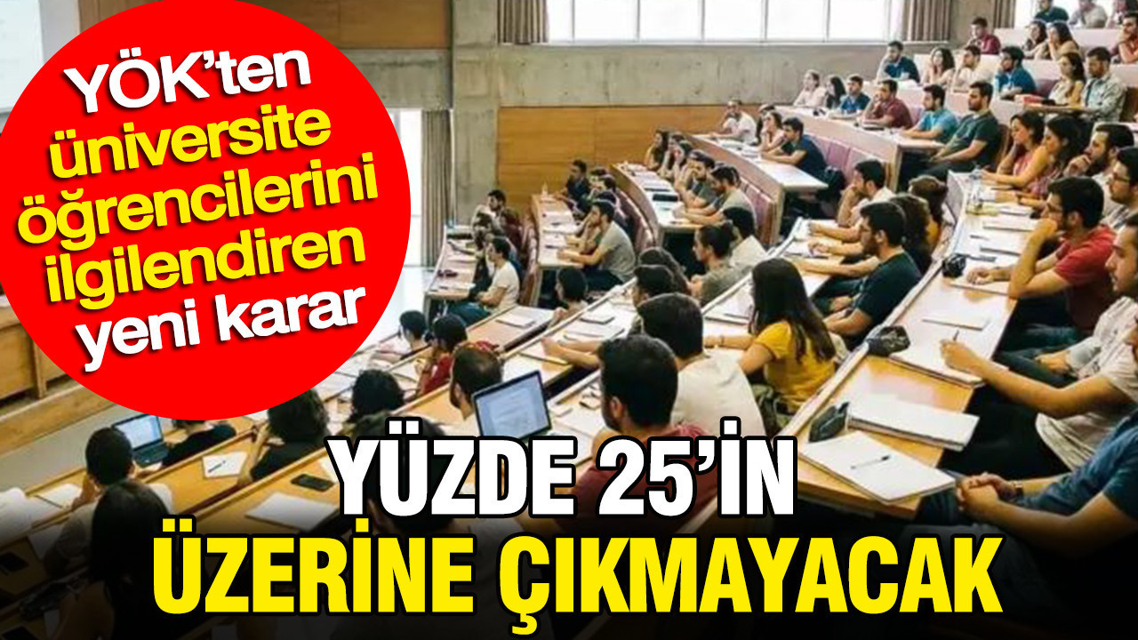 Yokten universite ogrencilerini ilgilendiren yeni karar yuzde 25in uzerine cikmayacak k5pWFlvi